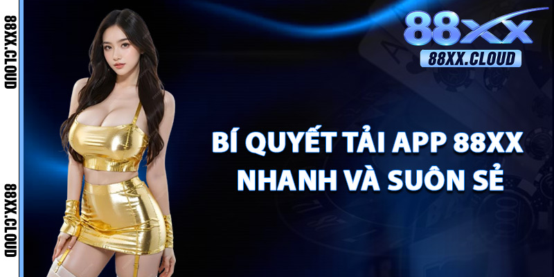 Bí Quyết Tải App 88xx Nhanh Và Suôn Sẻ