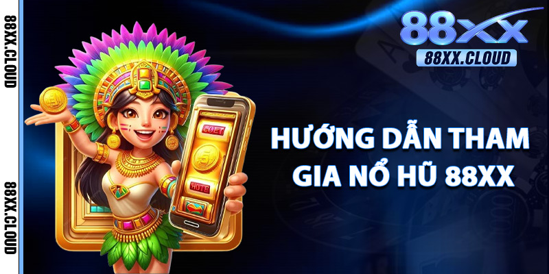 Hướng Dẫn THam Gia Nổ Hũ 88xx