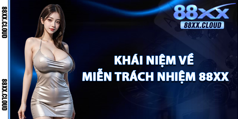 Khái Niệm Về Miễn Trách Nhiệm 88xx