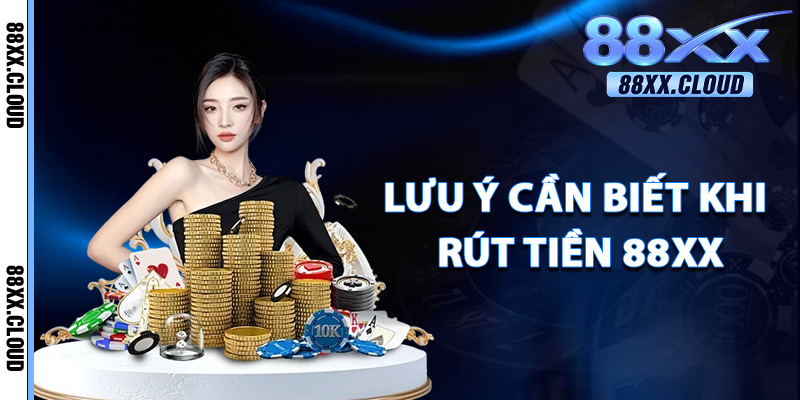Lưu Ý Cần Biết Khi Rút Tiền 88xx