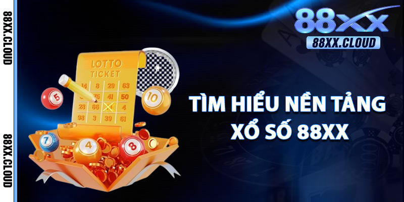 Tìm Hiểu Nền Tảng Xổ Số 88xx