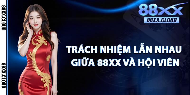 Trách Nhiệm Lẫn Nhau Giữa 88xx Và Hội Viên