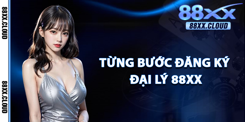 Từng Bước Đăng Ký Đại Lý 88xx
