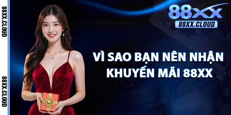 Vì Sao Nên Nhận Khuyến Mãi 88xx